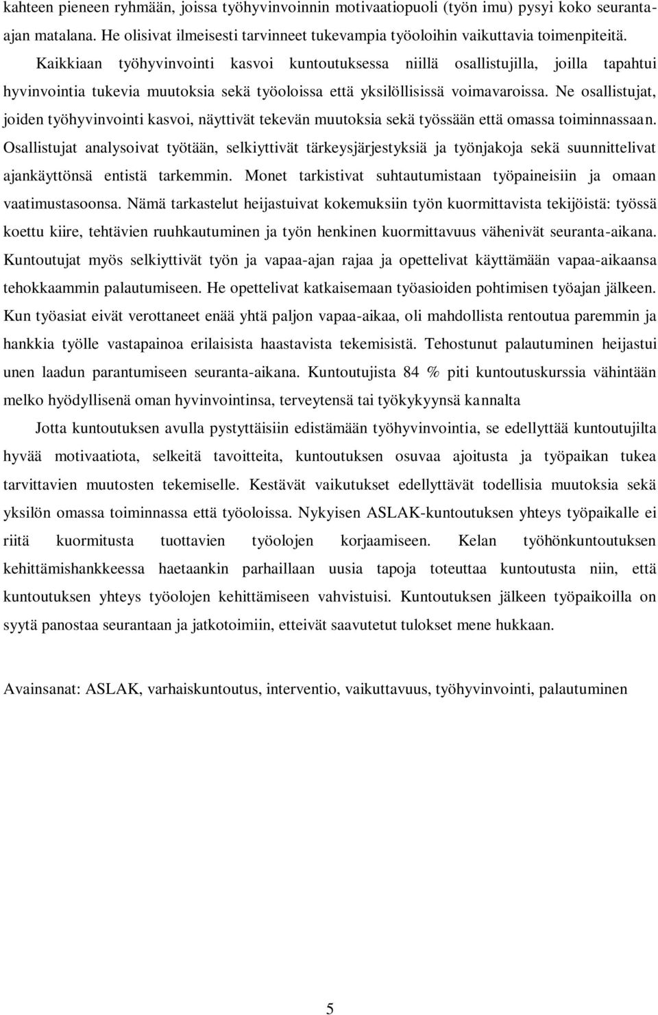 Ne osallistujat, joiden työhyvinvointi kasvoi, näyttivät tekevän muutoksia sekä työssään että omassa toiminnassaan.