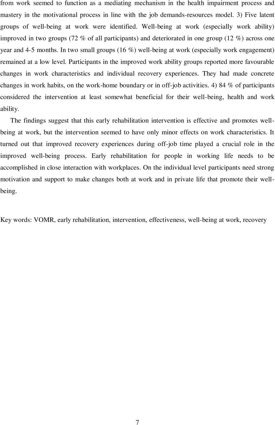 Well-being at work (especially work ability) improved in two groups (72 % of all participants) and deteriorated in one group (12 %) across one year and 4-5 months.