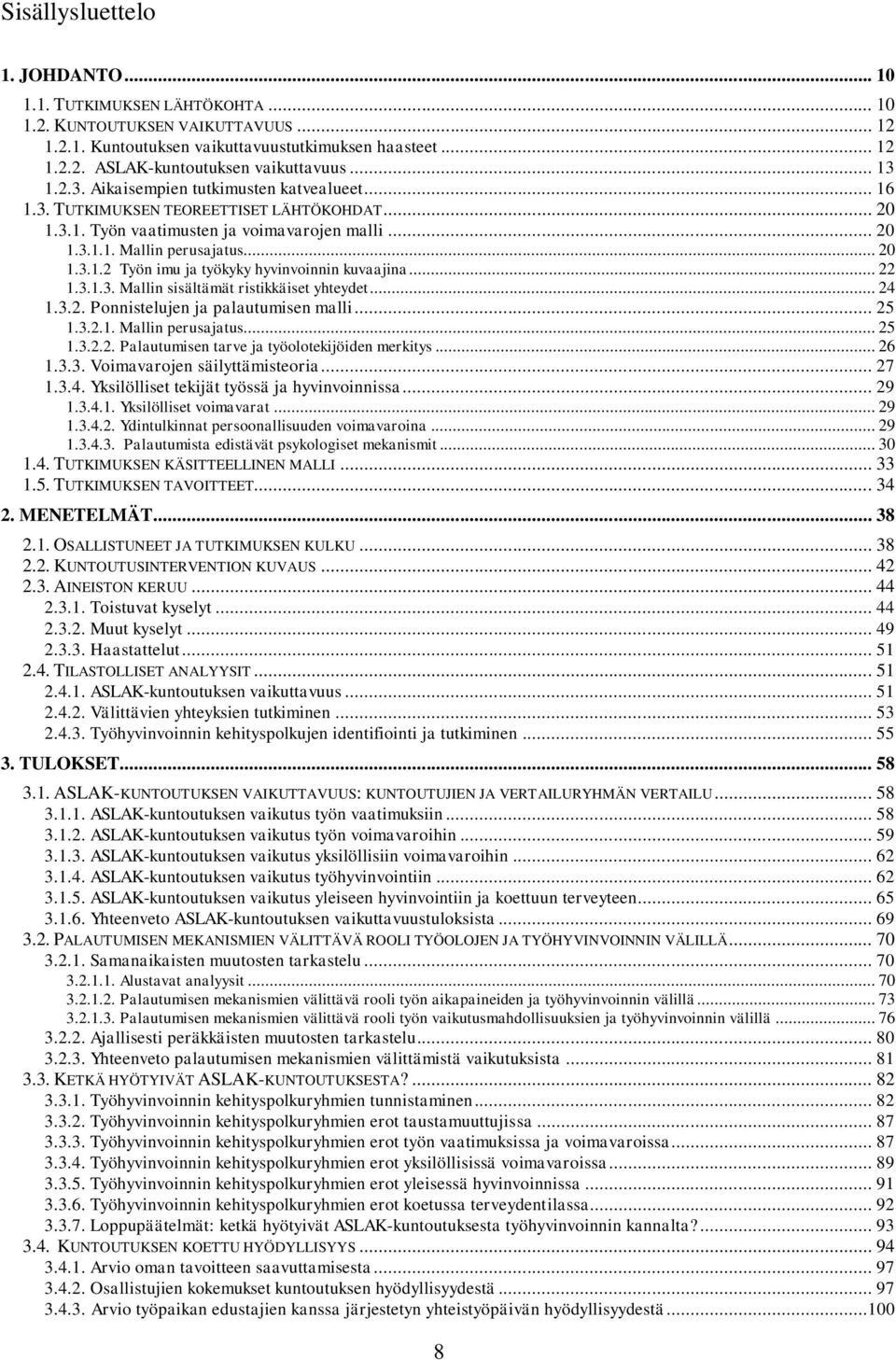 .. 22 1.3.1.3. Mallin sisältämät ristikkäiset yhteydet... 24 1.3.2. Ponnistelujen ja palautumisen malli... 25 1.3.2.1. Mallin perusajatus... 25 1.3.2.2. Palautumisen tarve ja työolotekijöiden merkitys.