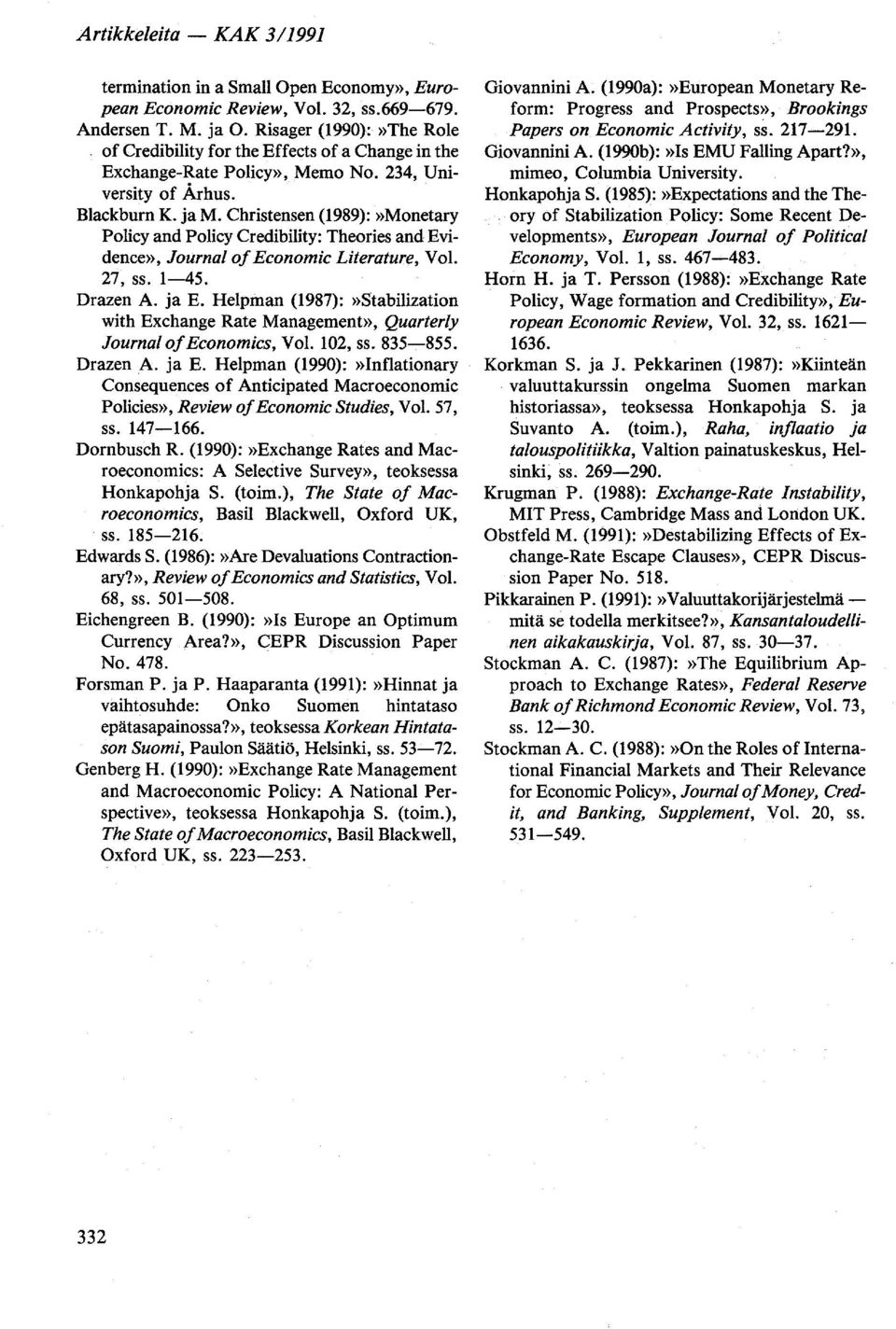 Christensen (1989):»Monetary Policy and Policy Credibility: Theories and Evidence», Journai of Economic Literature, VoI. 27, ss. 1-45. Drazen A. ja E.