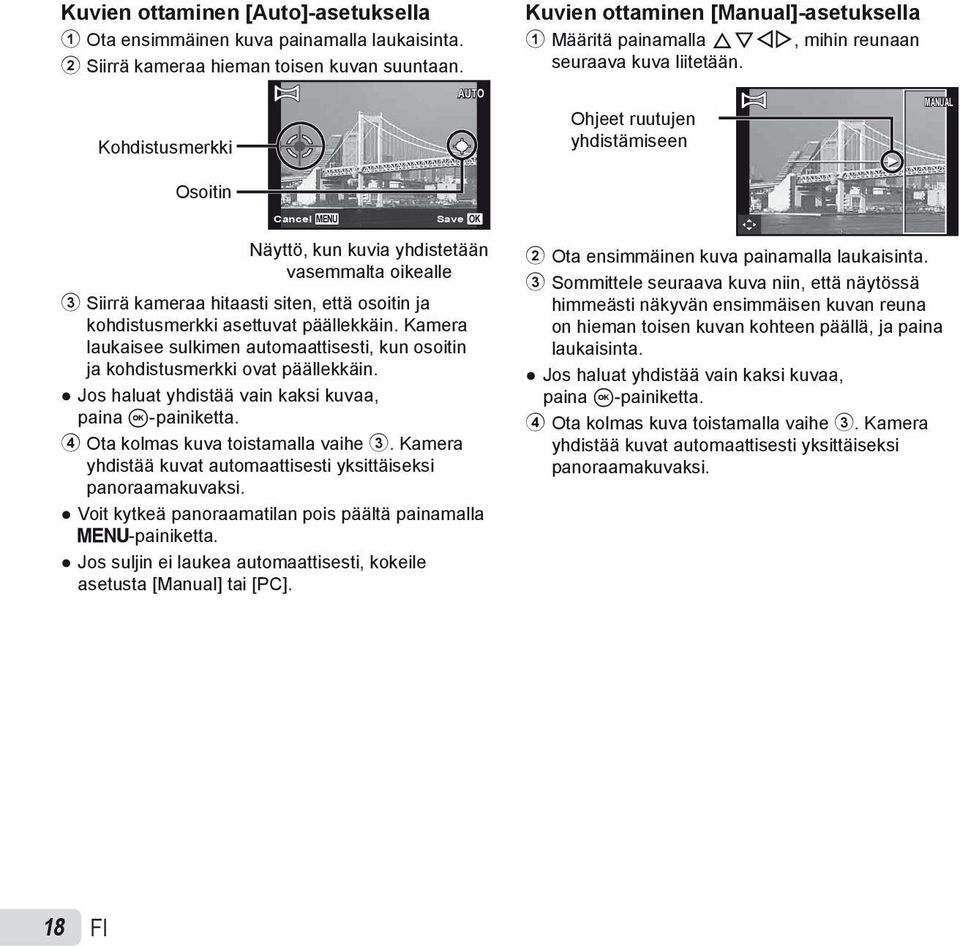 Kohdistusmerkki AUTO Ohjeet ruutujen yhdistämiseen MANUAL Osoitin Cancel MENU Save OK Näyttö, kun kuvia yhdistetään vasemmalta oikealle 3 Siirrä kameraa hitaasti siten, että osoitin ja