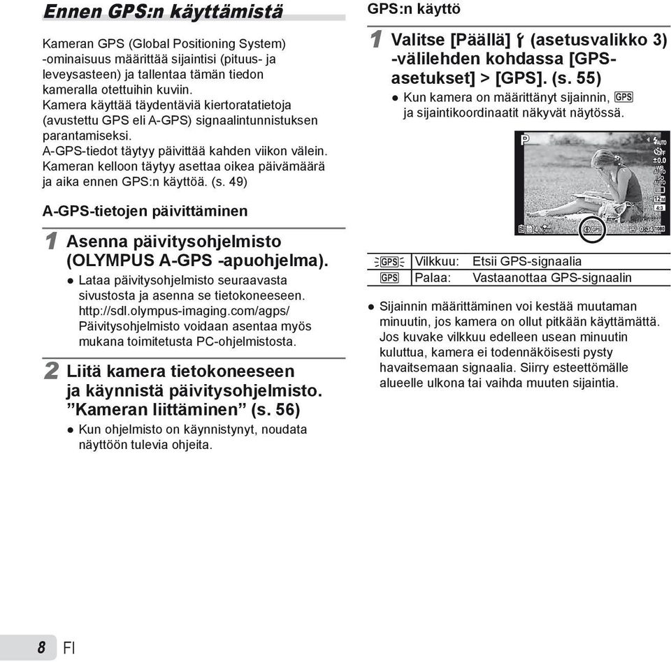 Kameran kelloon täytyy asettaa oikea päivämäärä ja aika ennen GPS:n käyttöä. (s. 49) A-GPS-tietojen päivittäminen 1 Asenna päivitysohjelmisto (OLYMPUS A-GPS -apuohjelma).