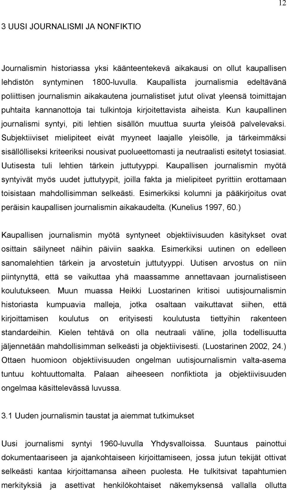 Kun kaupallinen journalismi syntyi, piti lehtien sisällön muuttua suurta yleisöä palvelevaksi.