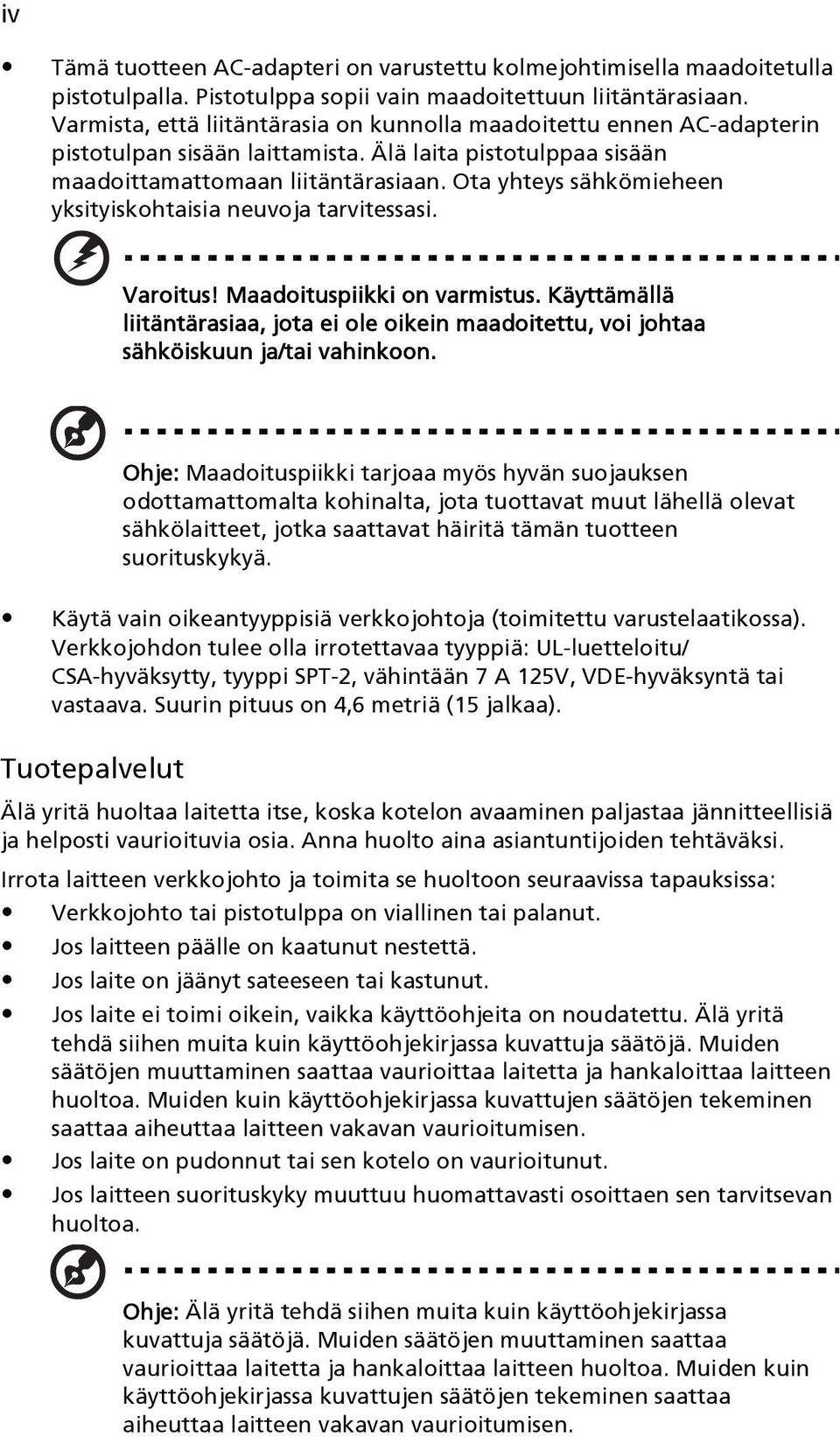 Ota yhteys sähkömieheen yksityiskohtaisia neuvoja tarvitessasi. Varoitus! Maadoituspiikki on varmistus.