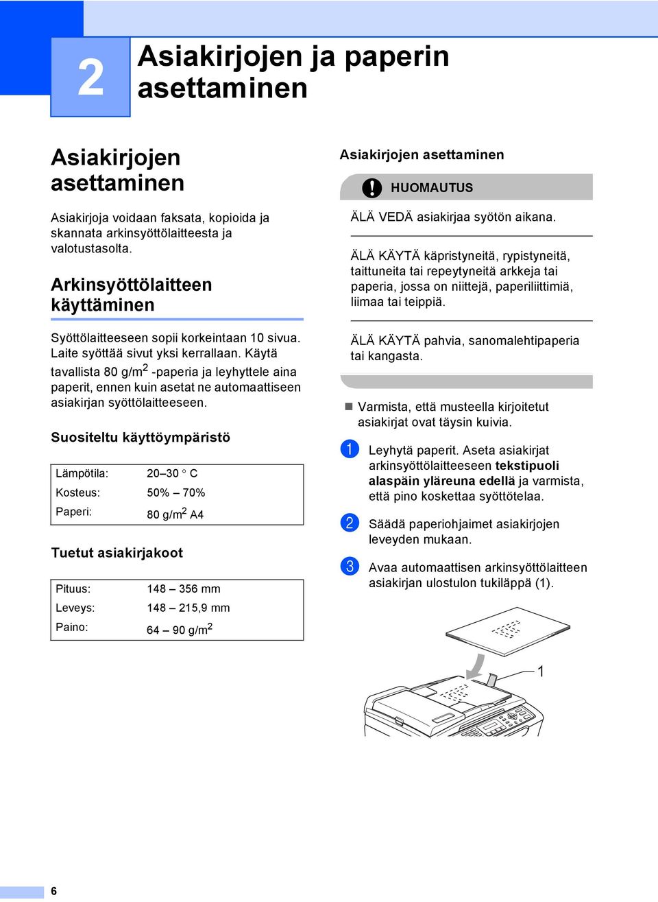 Käytä tavallista 80 g/m 2 -paperia ja leyhyttele aina paperit, ennen kuin asetat ne automaattiseen asiakirjan syöttölaitteeseen.