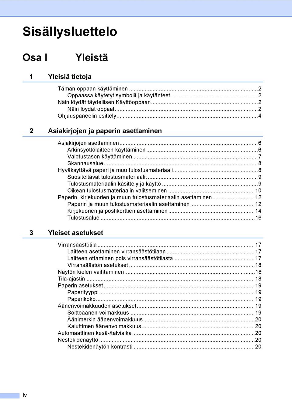 ..8 Hyväksyttävä paperi ja muu tulostusmateriaali...8 Suositeltavat tulostusmateriaalit...9 Tulostusmateriaalin käsittely ja käyttö...9 Oikean tulostusmateriaalin valitseminen.