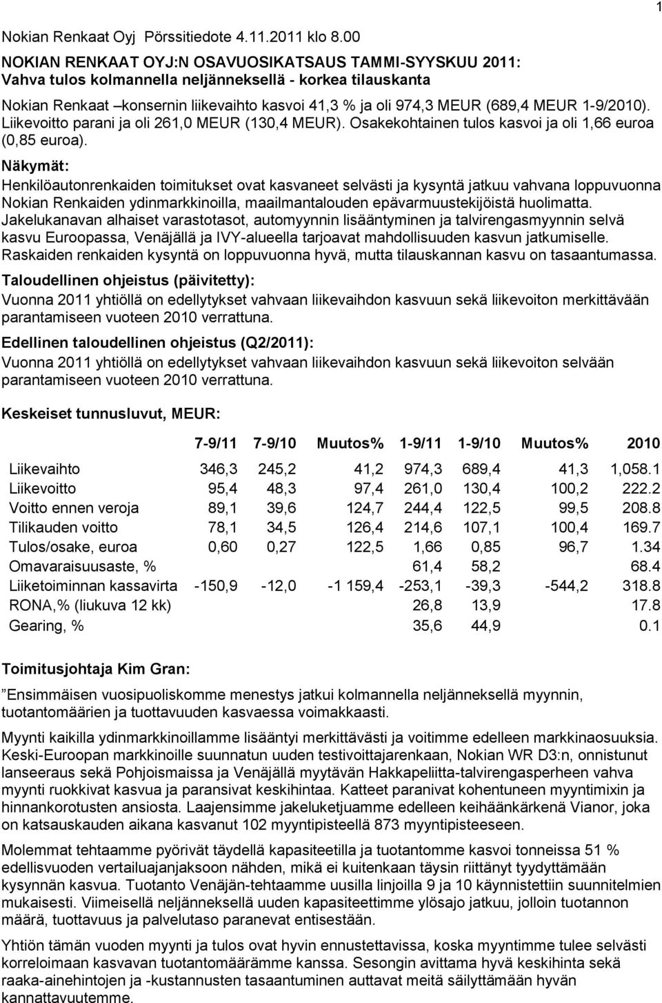 MEUR 1-9/2010). Liikevoitto parani ja oli 261,0 MEUR (130,4 MEUR). Osakekohtainen tulos kasvoi ja oli 1,66 euroa (0,85 euroa).