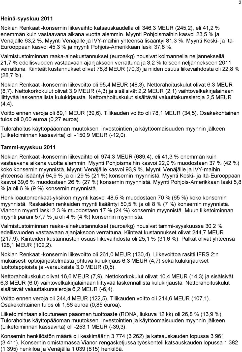 Myynti Keski- ja Itä- Eurooppaan kasvoi 45,3 % ja myynti Pohjois-Amerikkaan laski 37,8 %.