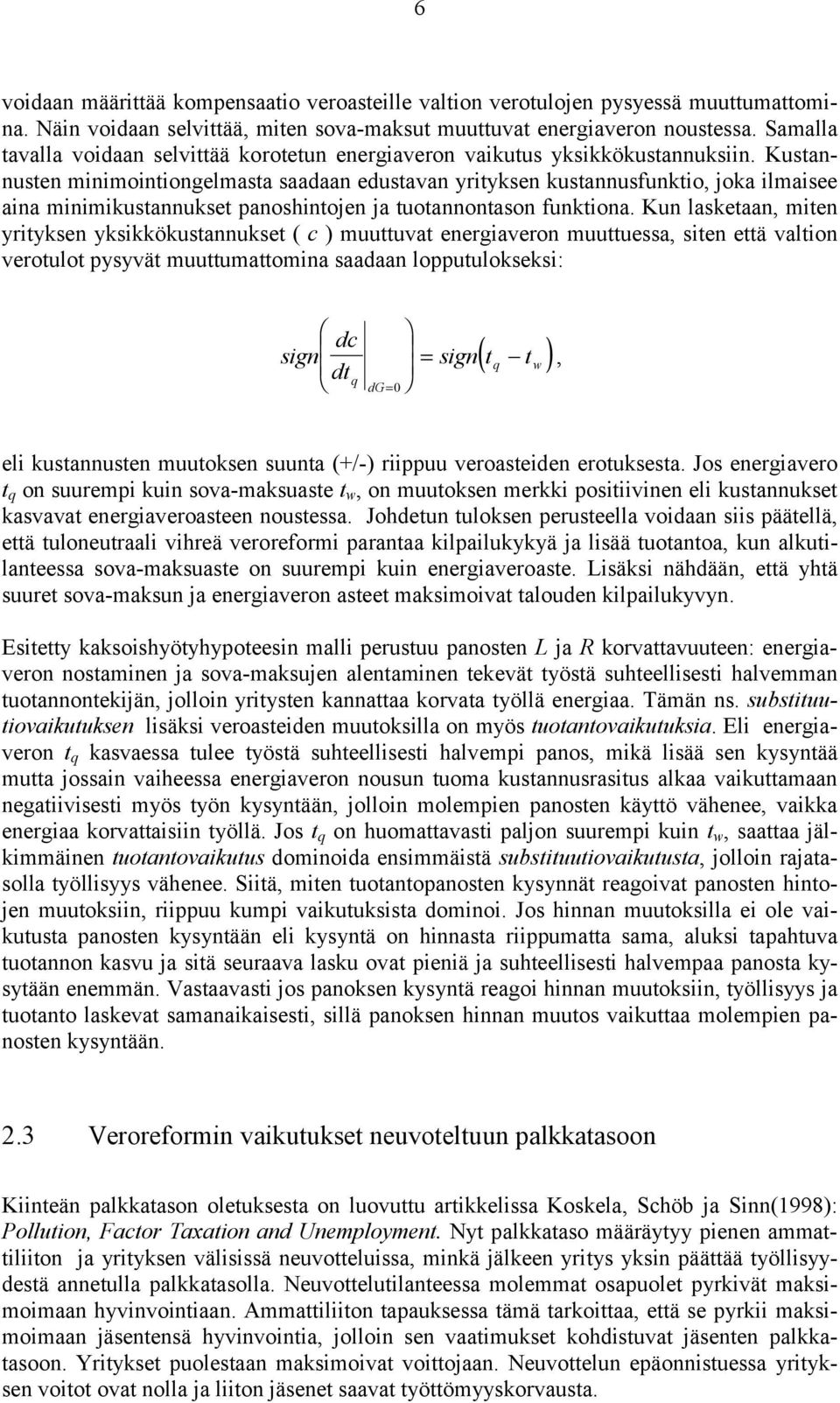 Kustannusten minimointiongelmasta saadaan edustavan yrityksen kustannusfunktio, joka ilmaisee aina minimikustannukset panoshintojen ja tuotannontason funktiona.