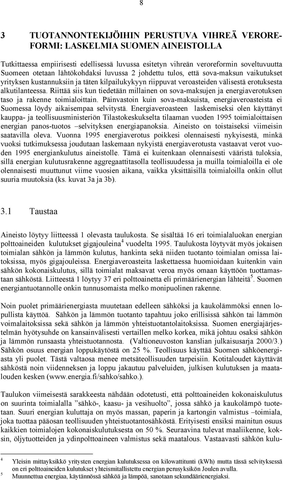 Riittää siis kun tiedetään millainen on sova-maksujen ja energiaverotuksen taso ja rakenne toimialoittain.