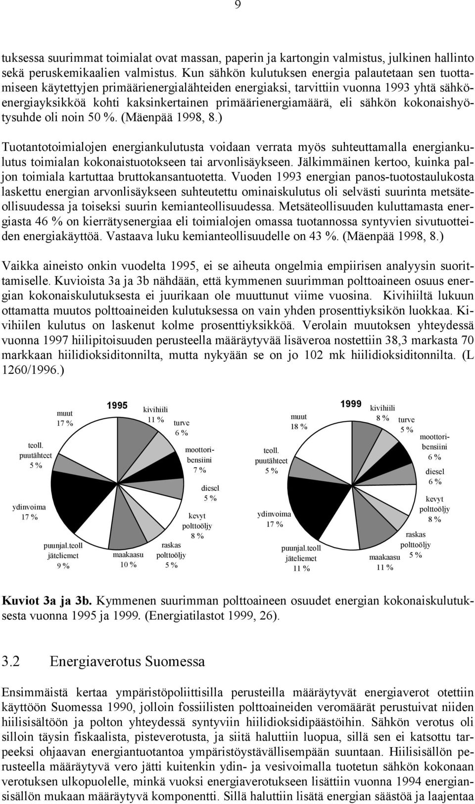 primäärienergiamäärä, eli sähkön kokonaishyötysuhde oli noin 50 %. (Mäenpää 1998, 8.