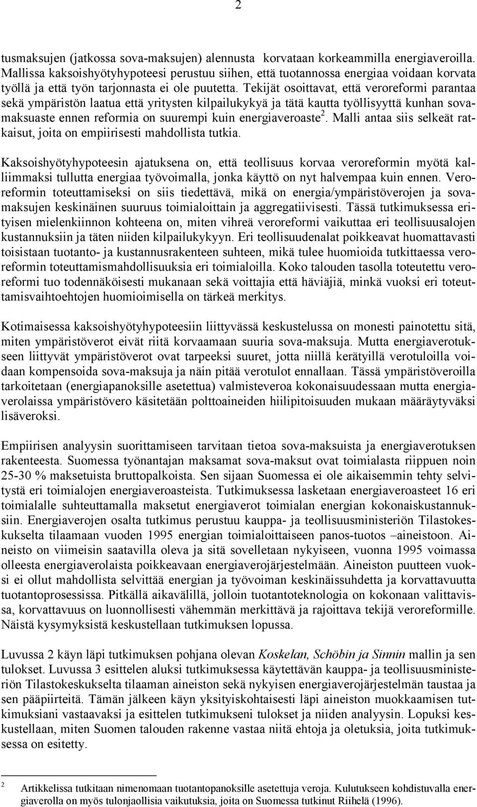 Tekijät osoittavat, että veroreformi parantaa sekä ympäristön laatua että yritysten kilpailukykyä ja tätä kautta työllisyyttä kunhan sovamaksuaste ennen reformia on suurempi kuin energiaveroaste 2.