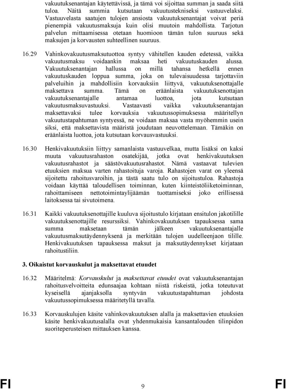 Tarjotun palvelun mittaamisessa otetaan huomioon tämän tulon suuruus sekä maksujen ja korvausten suhteellinen suuruus. 16.