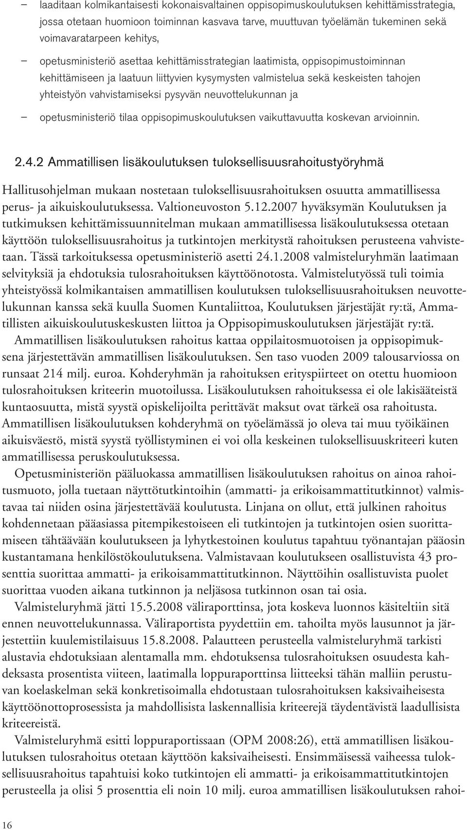 neuvottelukunnan ja opetusministeriö tilaa oppisopimuskoulutuksen vaikuttavuutta koskevan arvioinnin. 2.4.