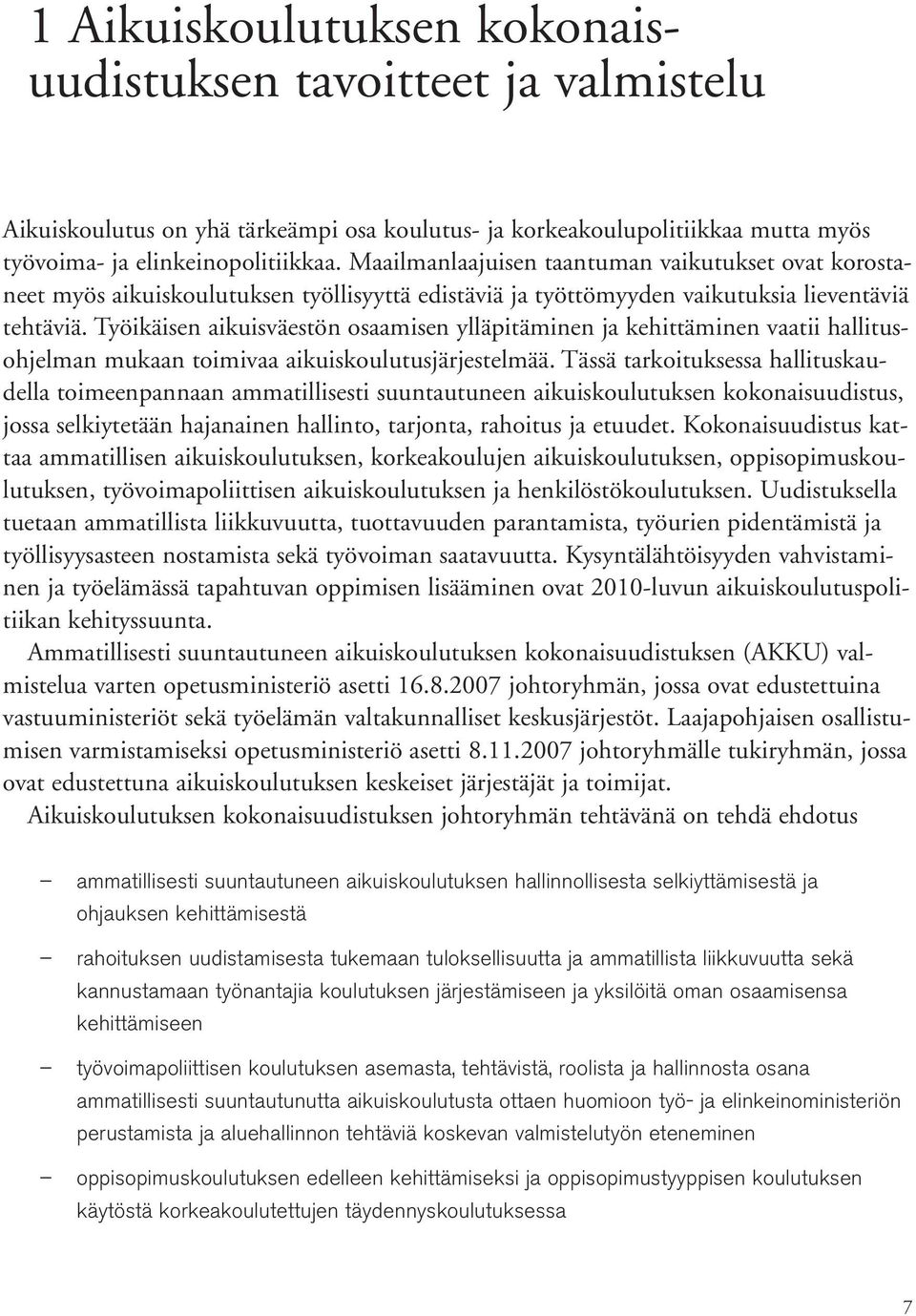 Työikäisen aikuisväestön osaamisen ylläpitäminen ja kehittäminen vaatii hallitusohjelman mukaan toimivaa aikuiskoulutusjärjestelmää.