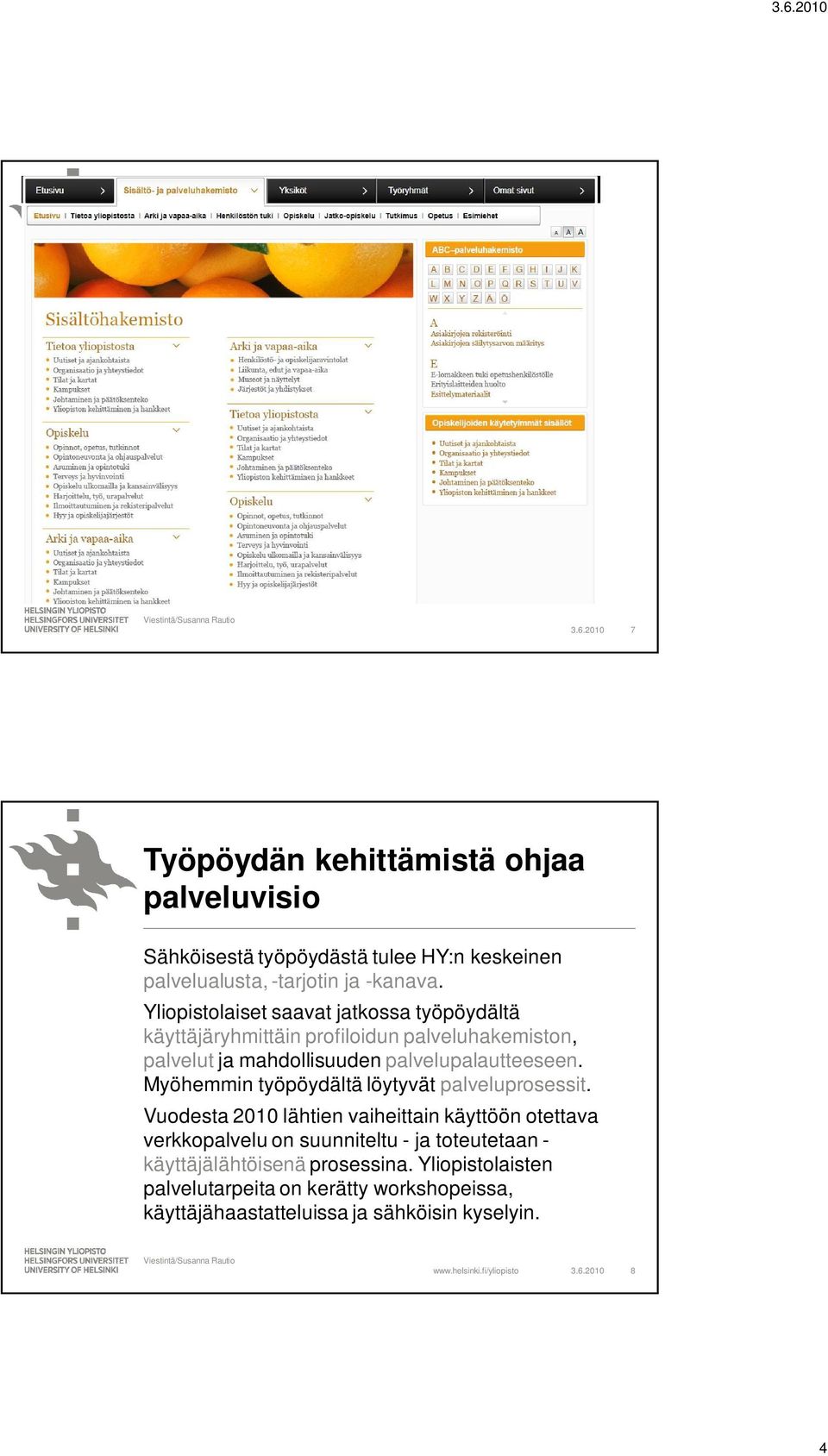 Myöhemmin työpöydältä löytyvät palveluprosessit.