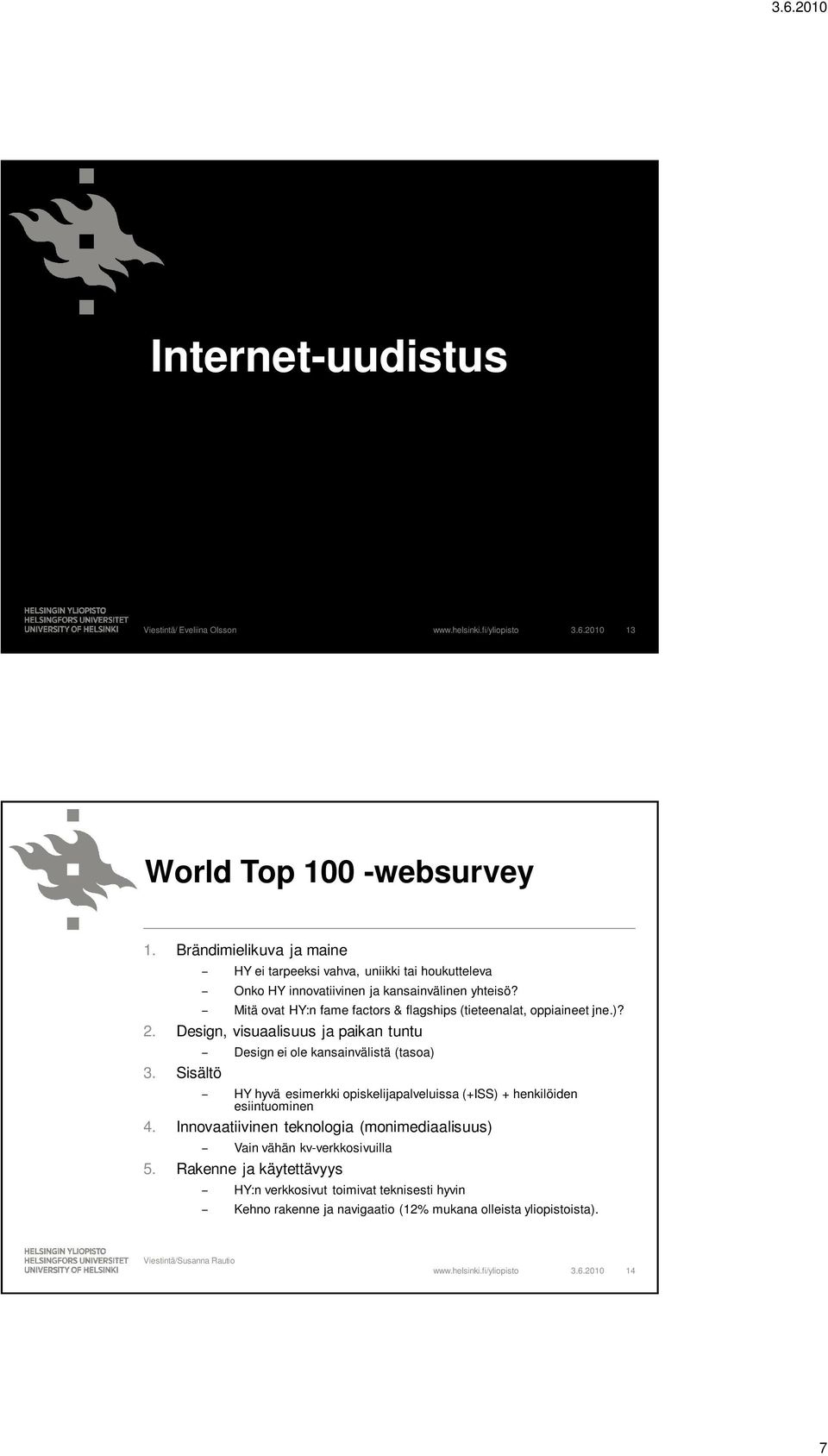Mitä ovat HY:n fame factors & flagships (tieteenalat, oppiaineet jne.)? 2. Design, visuaalisuus ja paikan tuntu 3.