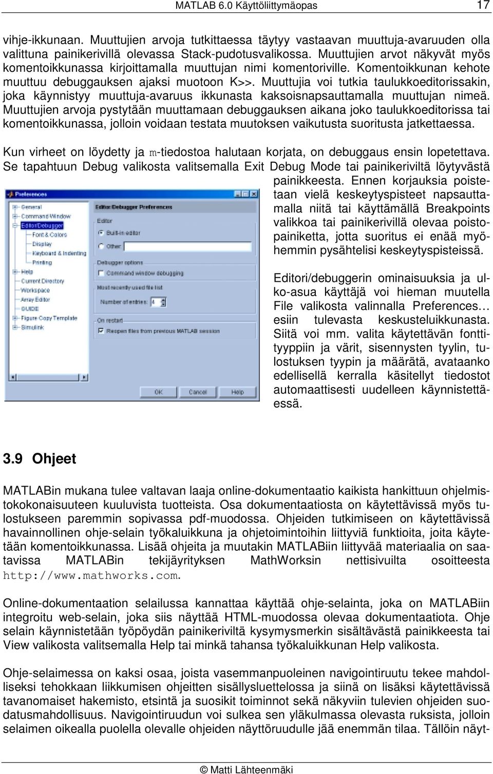 Muuttujia voi tutkia taulukkoeditorissakin, joka käynnistyy muuttuja-avaruus ikkunasta kaksoisnapsauttamalla muuttujan nimeä.