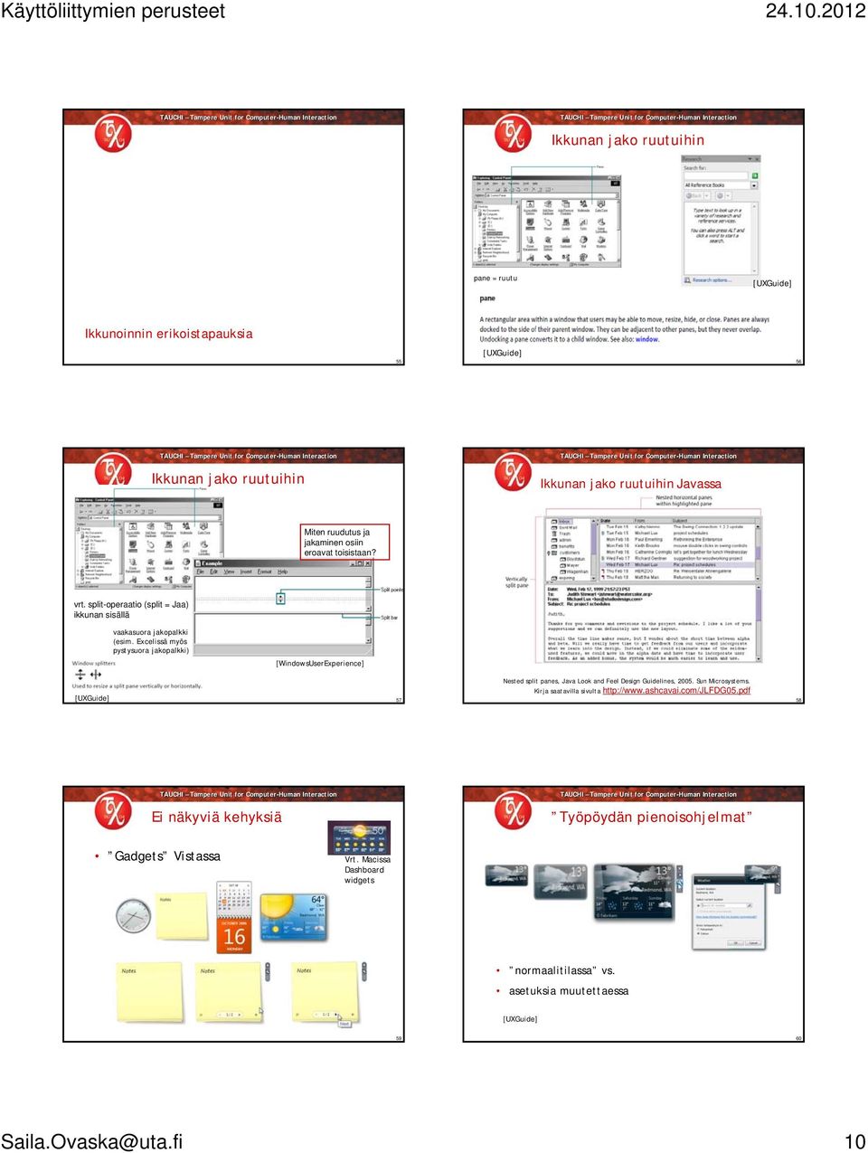 Excelissä myös pystysuora jakopalkki) [WindowsUserExperience] 57 Nested split panes, Java Look and Feel Design Guidelines, 2005. Sun Microsystems.