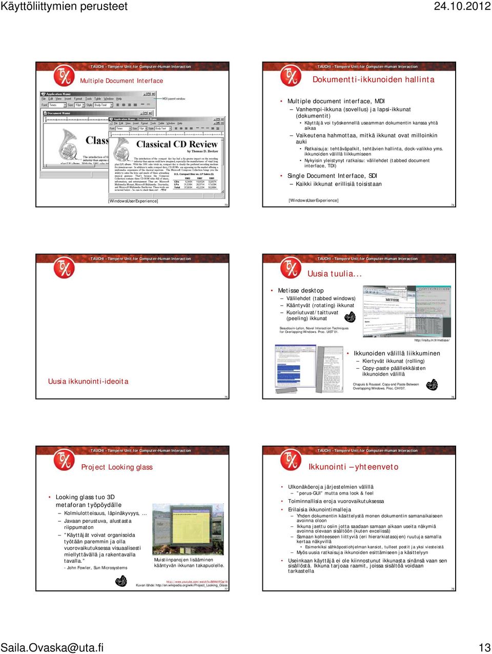 ikkunoiden välillä liikkumiseen Nykyisin yleistynyt ratkaisu: välilehdet (tabbed document interface, TDI) Single Document Interface, SDI Kaikki ikkunat erillisiä toisistaan [WindowsUserExperience] 73