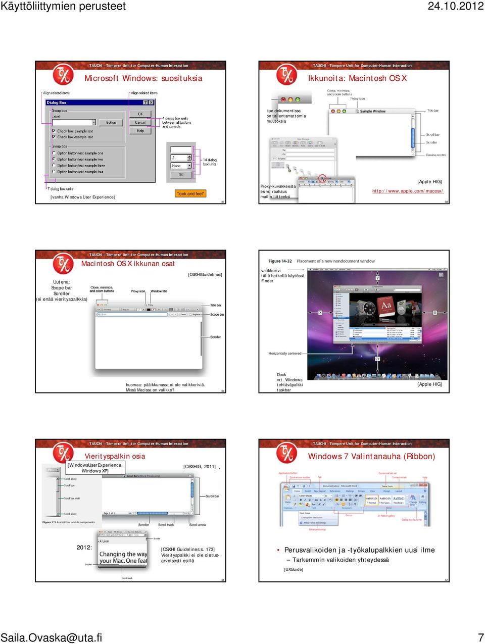 com/macosx/ 37 38 Uutena: Scope bar Scroller (ei enää vierityspalkkia) Macintosh OS X ikkunan osat [OSXHIGuidelines] valikkorivi tällä hetkellä käytössä Finder huomaa: pääikkunassa ei ole