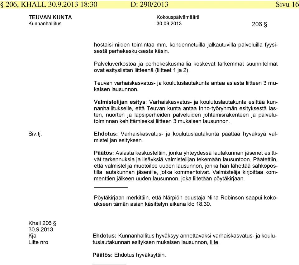 Teuvan varhaiskasvatus- ja koulutuslautakunta antaa asiasta liitteen 3 mukaisen lausunnon.