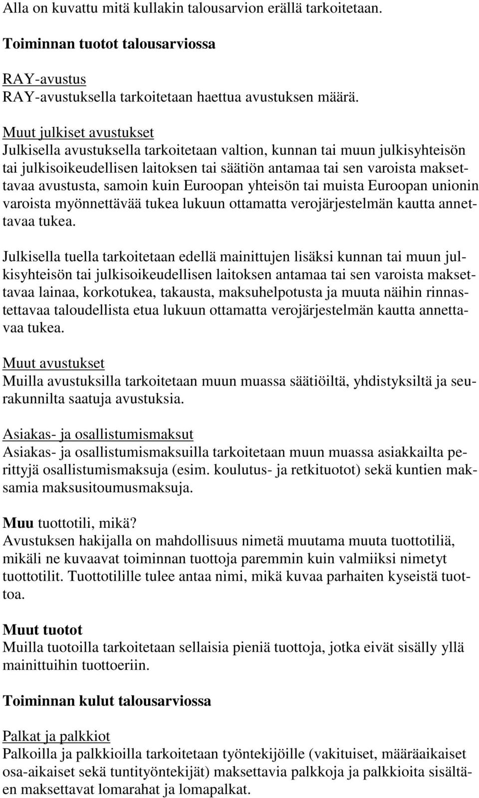 samoin kuin Euroopan yhteisön tai muista Euroopan unionin varoista myönnettävää tukea lukuun ottamatta verojärjestelmän kautta annettavaa tukea.