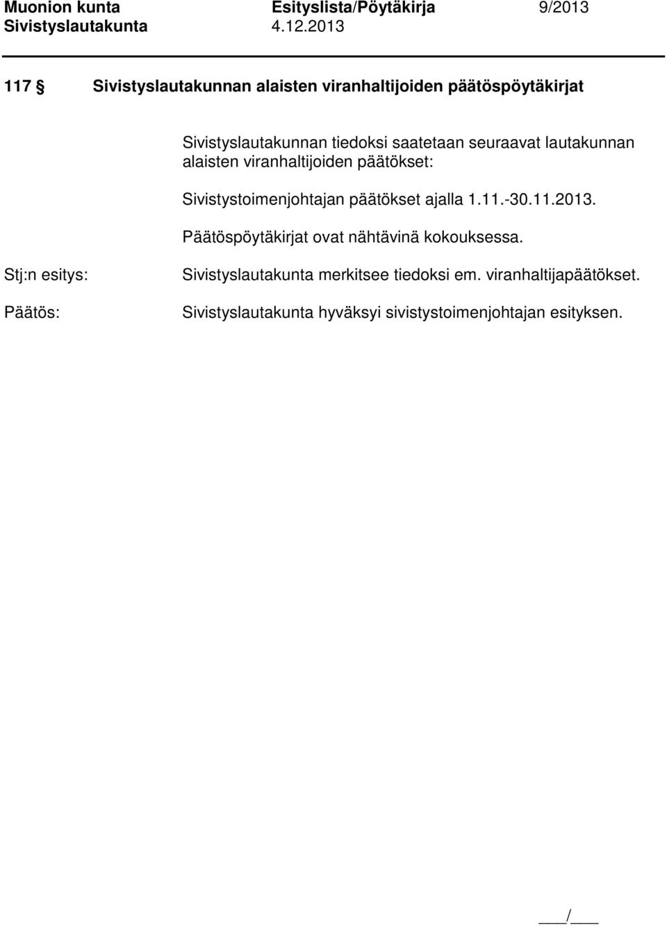 ajalla 1.11.-30.11.2013. Päätöspöytäkirjat ovat nähtävinä kokouksessa.