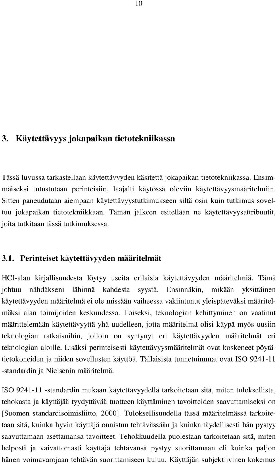 Sitten paneudutaan aiempaan käytettävyystutkimukseen siltä osin kuin tutkimus soveltuu jokapaikan tietotekniikkaan.