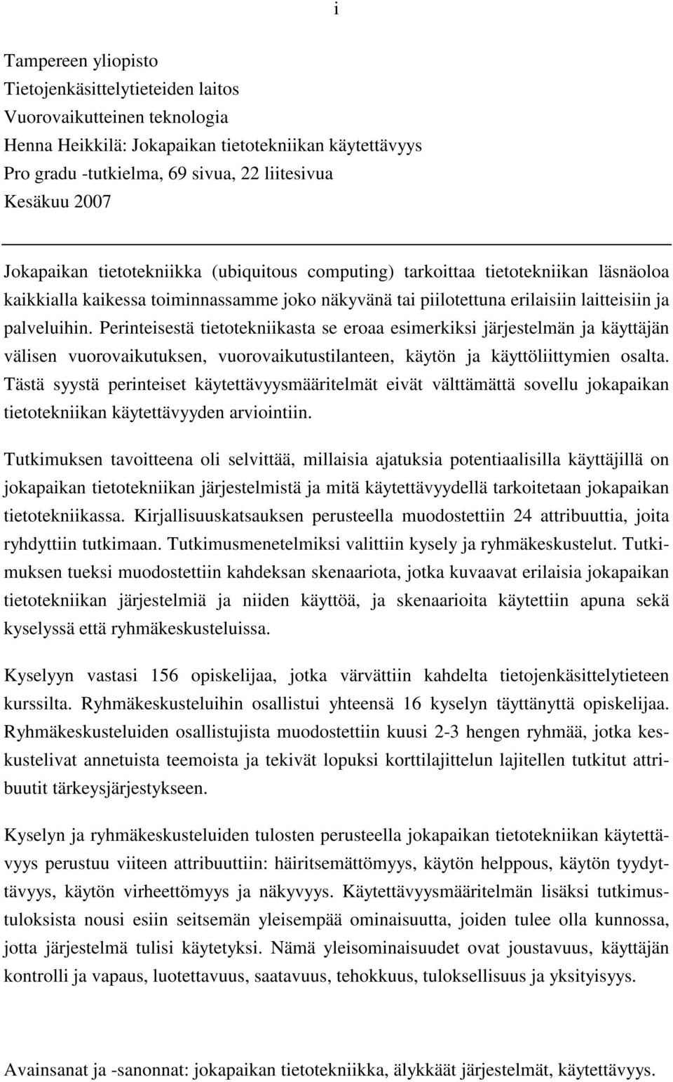 Perinteisestä tietotekniikasta se eroaa esimerkiksi järjestelmän ja käyttäjän välisen vuorovaikutuksen, vuorovaikutustilanteen, käytön ja käyttöliittymien osalta.