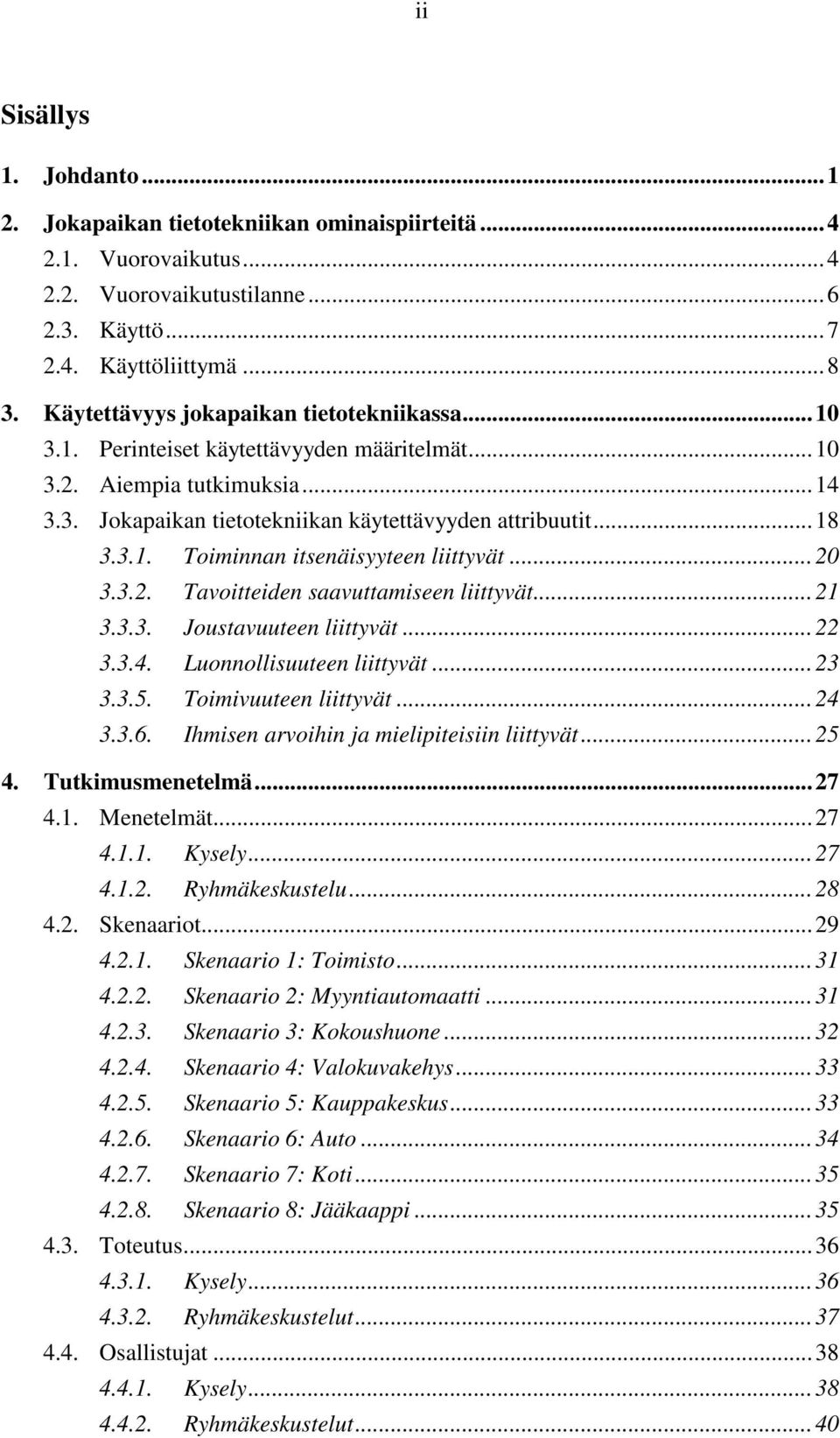 ..20 3.3.2. Tavoitteiden saavuttamiseen liittyvät...21 3.3.3. Joustavuuteen liittyvät...22 3.3.4. Luonnollisuuteen liittyvät...23 3.3.5. Toimivuuteen liittyvät...24 3.3.6.