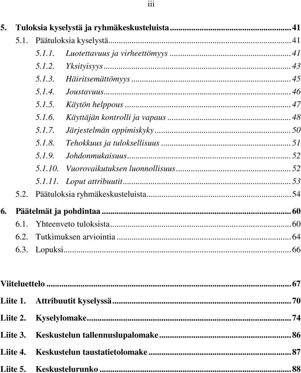 Vuorovaikutuksen luonnollisuus...52 5.1.11. Loput attribuutit...53 5.2. Päätuloksia ryhmäkeskusteluista...54 6. Päätelmät ja pohdintaa...60 6.1. Yhteenveto tuloksista...60 6.2. Tutkimuksen arviointia.