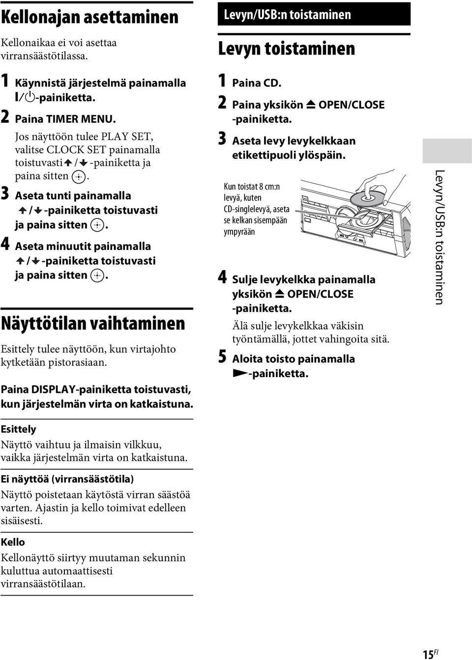 4 Aseta minuutit painamalla / -painiketta toistuvasti ja paina sitten. Näyttötilan vaihtaminen Esittely tulee näyttöön, kun virtajohto kytketään pistorasiaan.