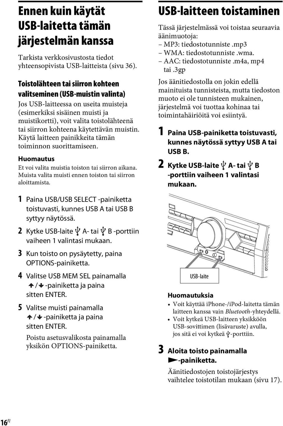 kohteena käytettävän muistin. Käytä laitteen painikkeita tämän toiminnon suorittamiseen. Huomautus Et voi valita muistia toiston tai siirron aikana.