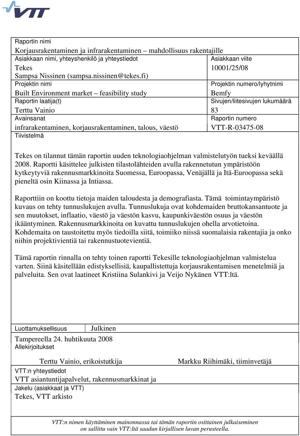 infrarakentaminen, korjausrakentaminen, talous, väestö VTT-R-03475-08 Tiivistelmä Tekes on tilannut tämän raportin uuden teknologiaohjelman valmistelutyön tueksi keväällä 2008.