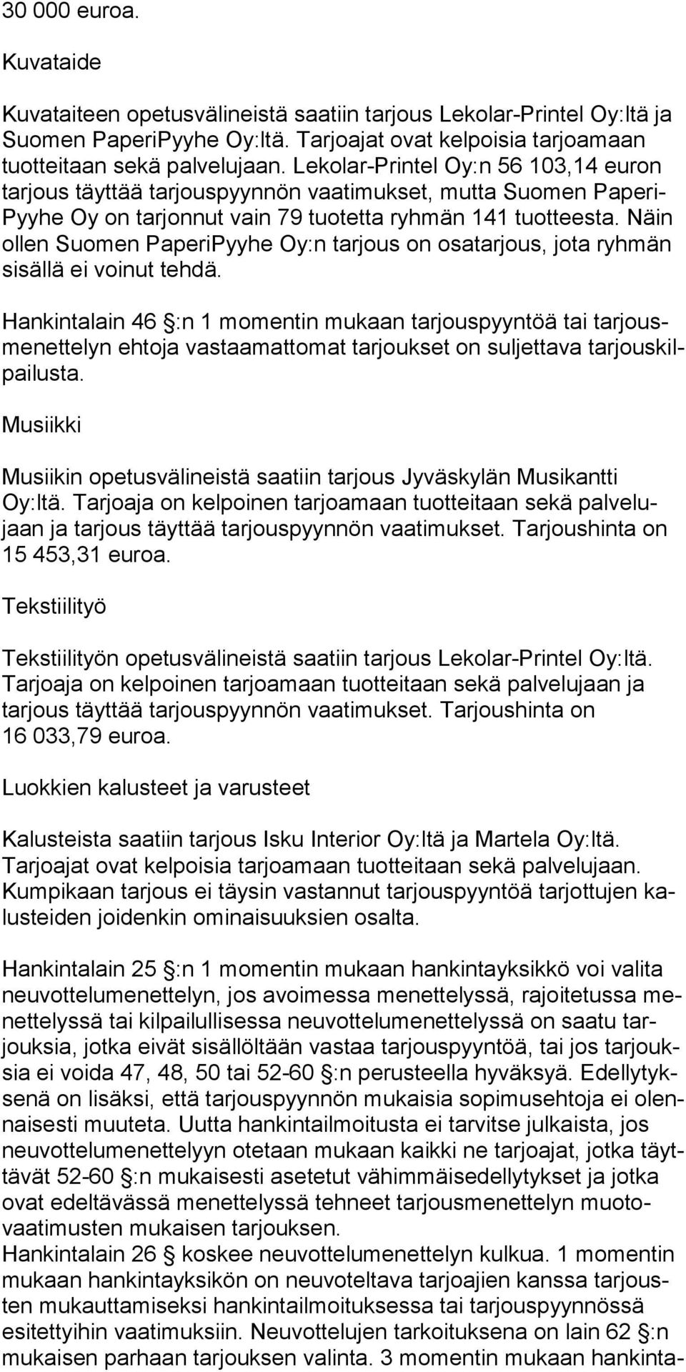 Näin ollen Suomen Paperi Pyyhe Oy:n tarjous on osatarjous, jota ryhmän sisällä ei voinut teh dä.