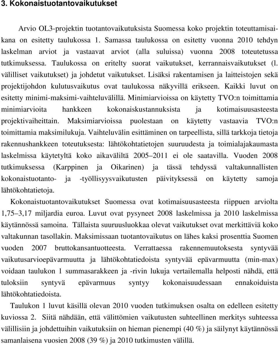 Taulukossa on eritelty suorat vaikutukset, kerrannaisvaikutukset (l. välilliset vaikutukset) ja johdetut vaikutukset.