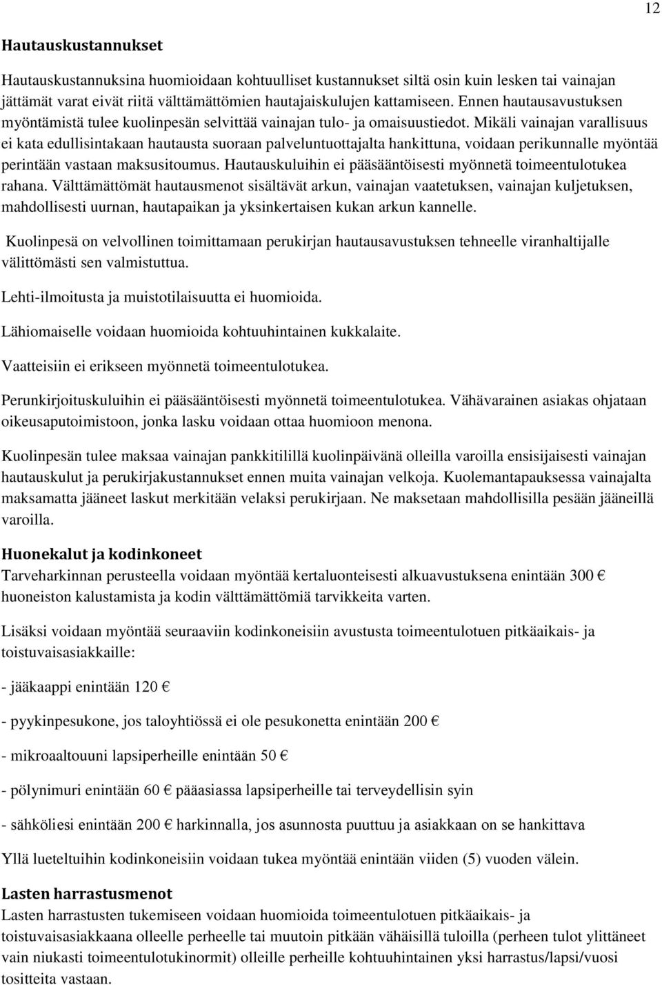 Mikäli vainajan varallisuus ei kata edullisintakaan hautausta suoraan palveluntuottajalta hankittuna, voidaan perikunnalle myöntää perintään vastaan maksusitoumus.