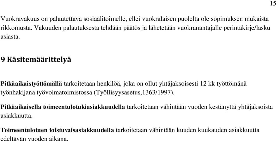 15 9 Käsitemäärittelyä Pitkäaikaistyöttömällä tarkoitetaan henkilöä, joka on ollut yhtäjaksoisesti 12 kk työttömänä työnhakijana työvoimatoimistossa