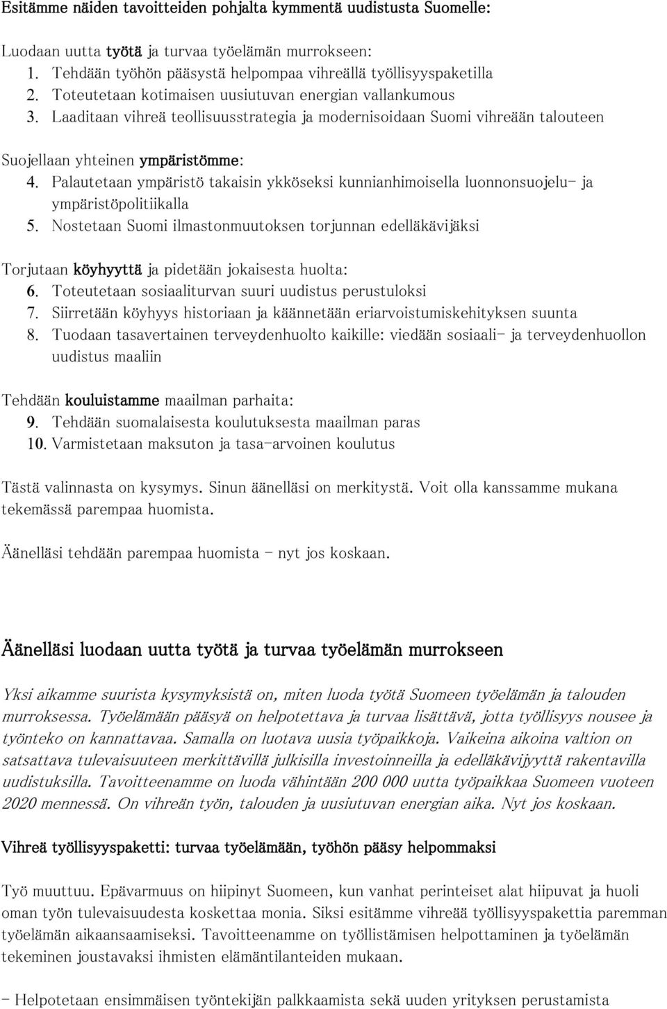 kunnianhimoisella luonnonsuojelu- ja ympäristöpolitiikalla Nostetaan Suomi ilmastonmuutoksen torjunnan edelläkävijäksi Torjutaan köyhyyttä ja pidetään jokaisesta huolta: Toteutetaan sosiaaliturvan