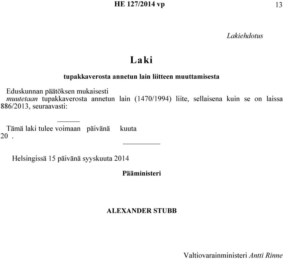 sellaisena kuin se on laissa 886/2013, seuraavasti: Tämä laki tulee voimaan päivänä 20.