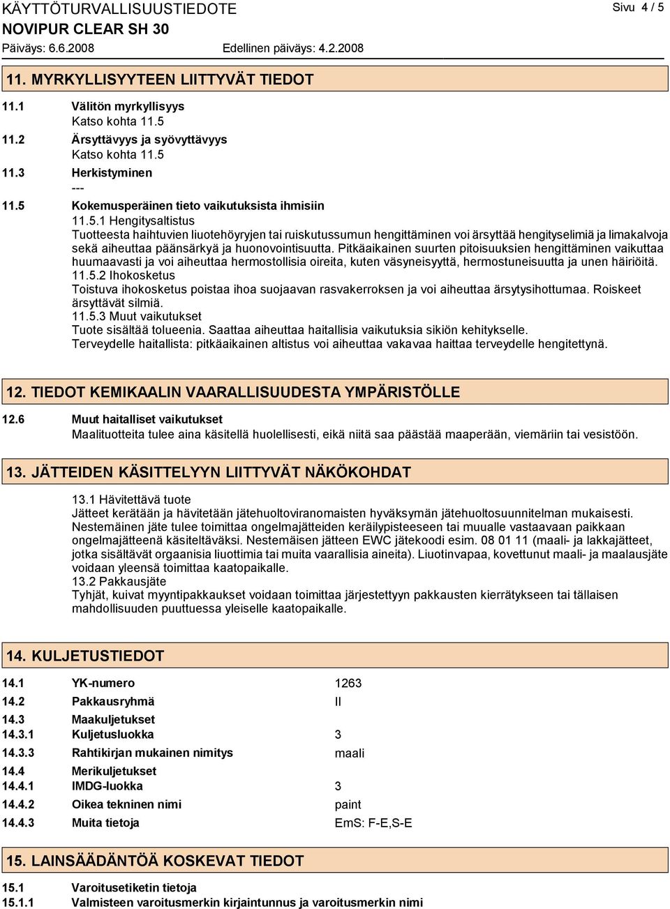 Pitkäaikainen suurten pitoisuuksien hengittäminen vaikuttaa huumaavasti ja voi aiheuttaa hermostollisia oireita, kuten väsyneisyyttä, hermostuneisuutta ja unen häiriöitä. 11.5.