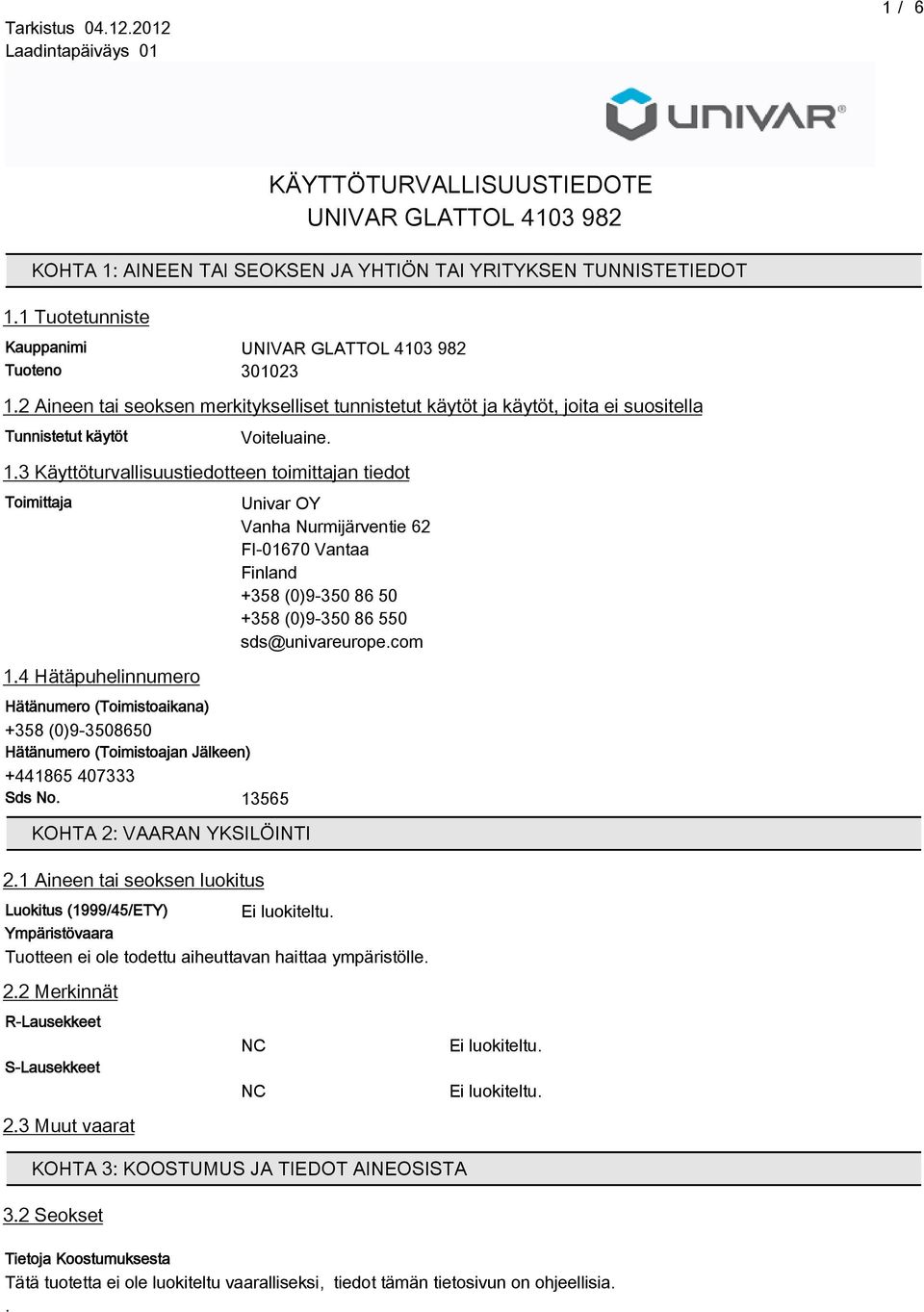 4 Hätäpuhelinnumero Hätänumero (Toimistoaikana) +358 (0)9-350850 Hätänumero (Toimistoajan Jälkeen) +44185 407333 Sds No.