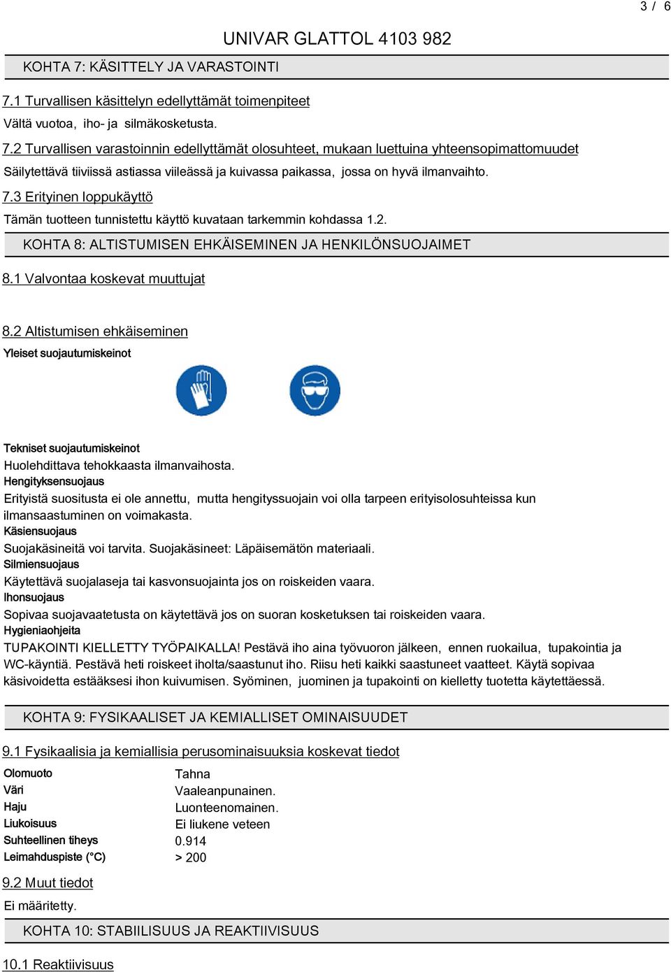 2 Altistumisen ehkäiseminen Yleiset suojautumiskeinot Tekniset suojautumiskeinot Huolehdittava tehokkaasta ilmanvaihosta.