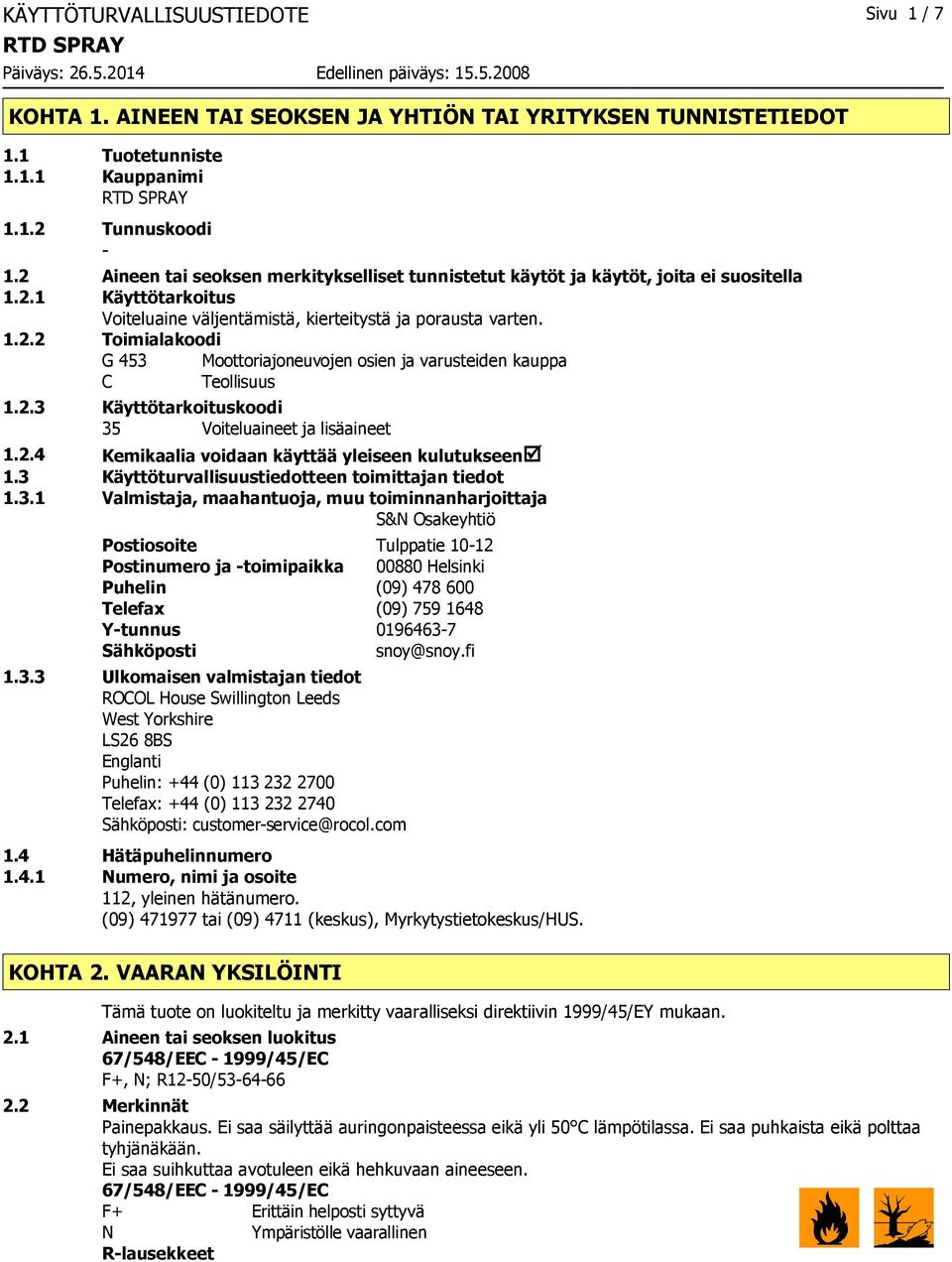 2.3 Käyttötarkoituskoodi 35 Voiteluaineet ja lisäaineet 1.2.4 Kemikaalia voidaan käyttää yleiseen kulutukseenþ 1.3 Käyttöturvallisuustiedotteen toimittajan tiedot 1.3.1 Valmistaja, maahantuoja, muu