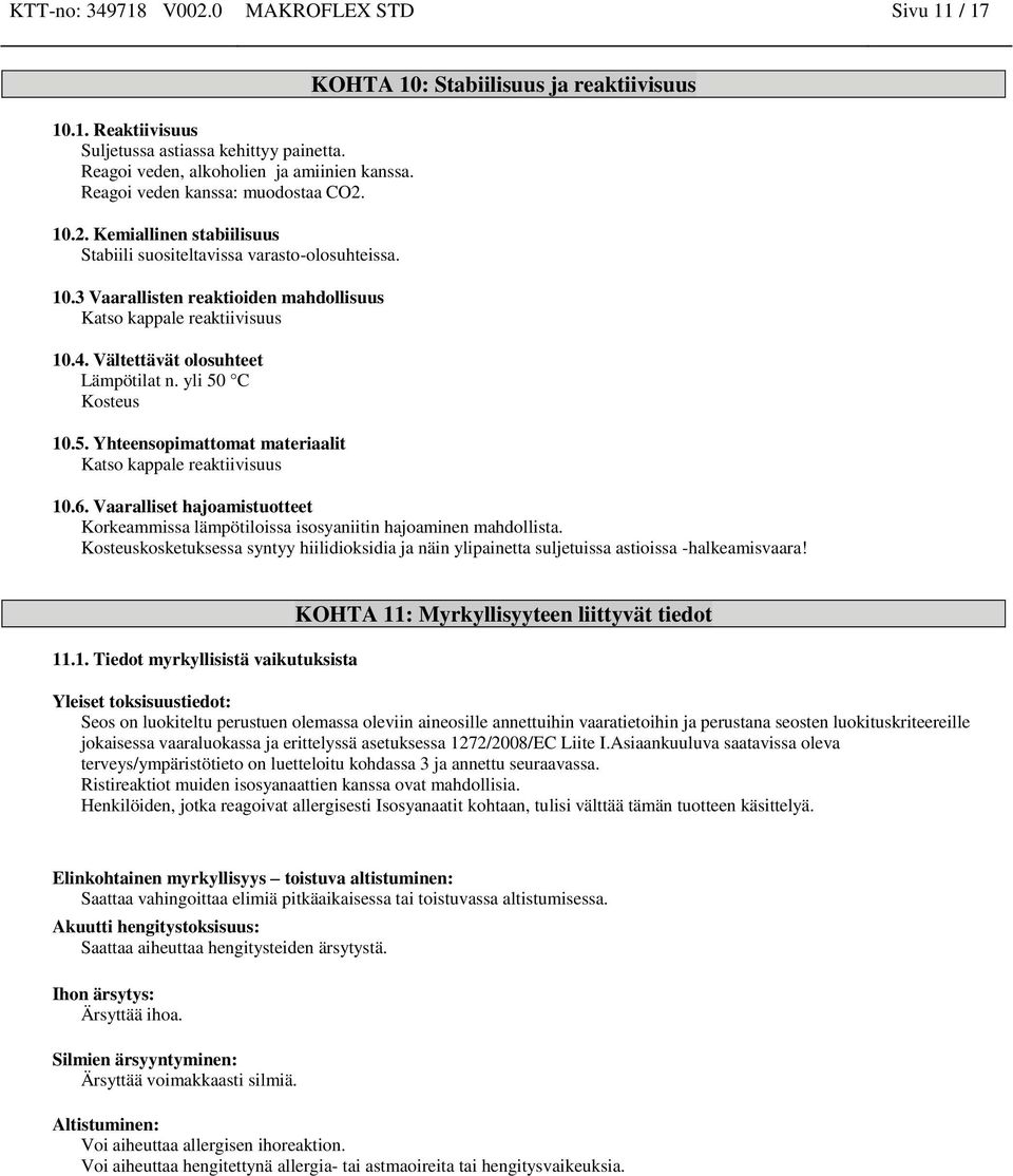 C Kosteus 10.5. Yhteensopimattomat materiaalit Katso kappale reaktiivisuus KOHTA 10: Stabiilisuus ja reaktiivisuus 10.6.