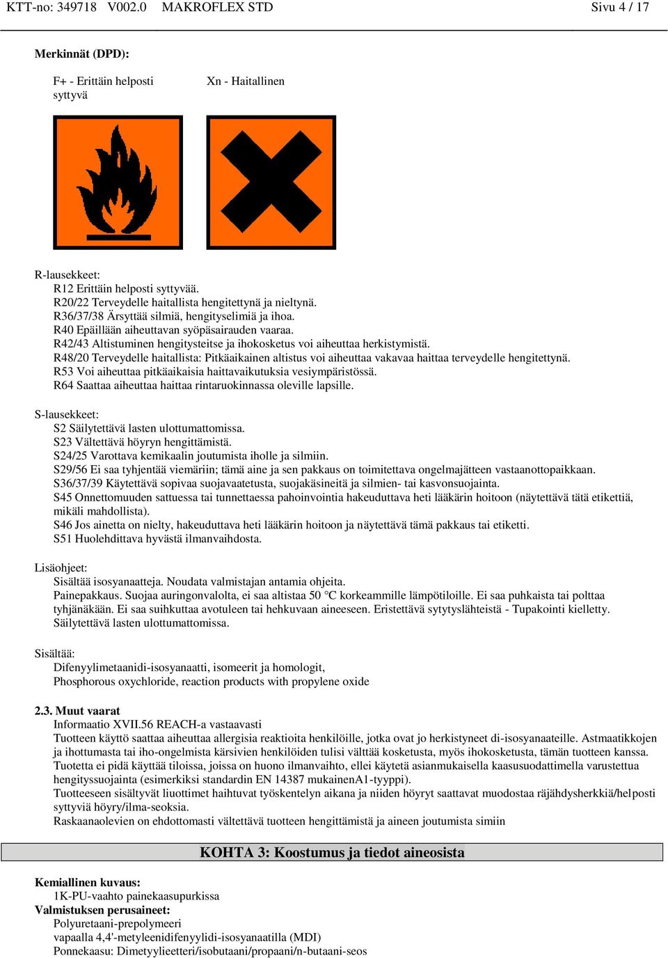 R42/43 Altistuminen hengitysteitse ja ihokosketus voi aiheuttaa herkistymistä. R48/20 Terveydelle haitallista: Pitkäaikainen altistus voi aiheuttaa vakavaa haittaa terveydelle hengitettynä.