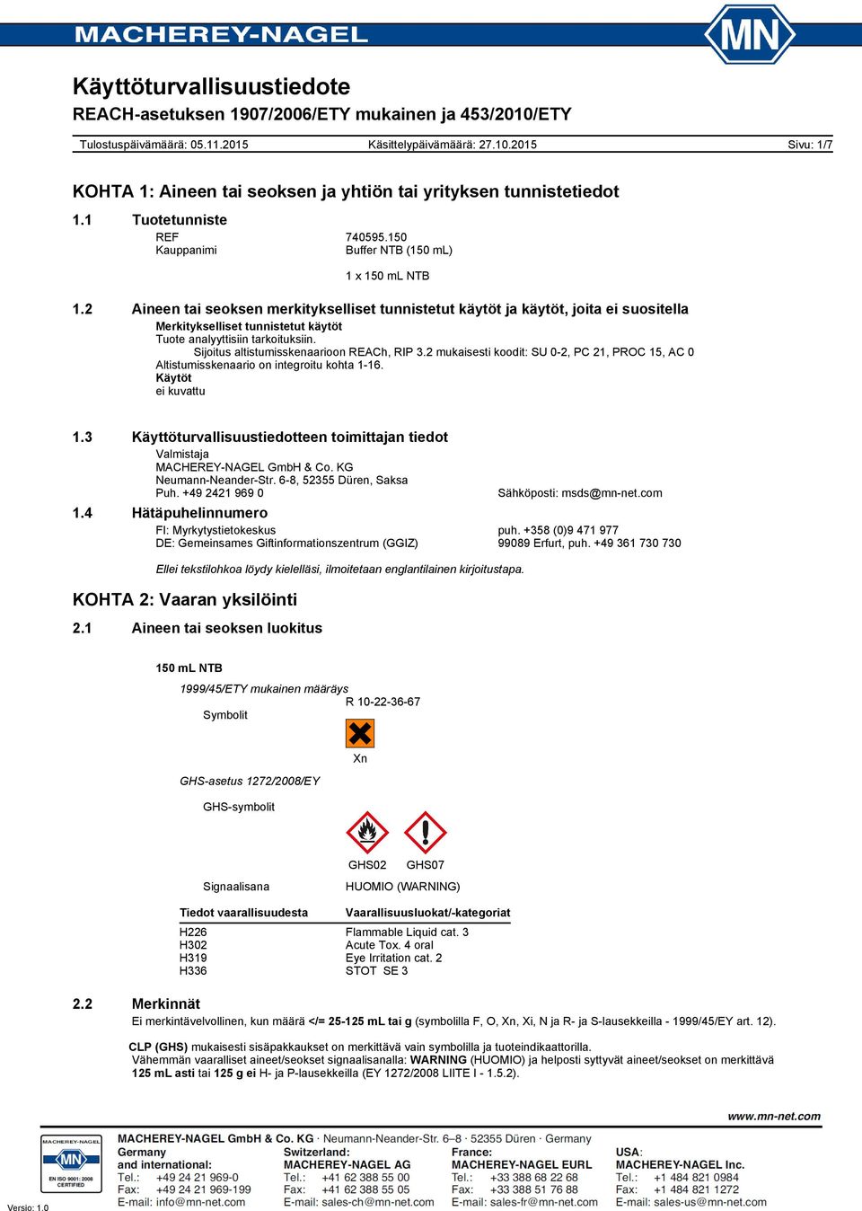 Sijoitus altistumisskenaarioon REACh, RIP 3.2 mukaisesti koodit: SU 0-2, PC 21, PROC 15, AC 0 Altistumisskenaario on integroitu kohta 1-16. Käytöt ei kuvattu 1.