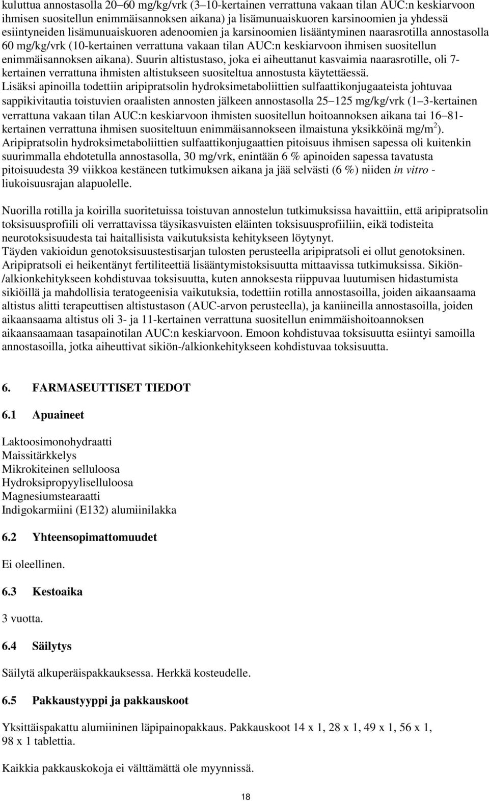 Suurin altistustaso, joka ei aiheuttanut kasvaimia naarasrotille, oli 7- kertainen verrattuna ihmisten altistukseen suositeltua annostusta käytettäessä.