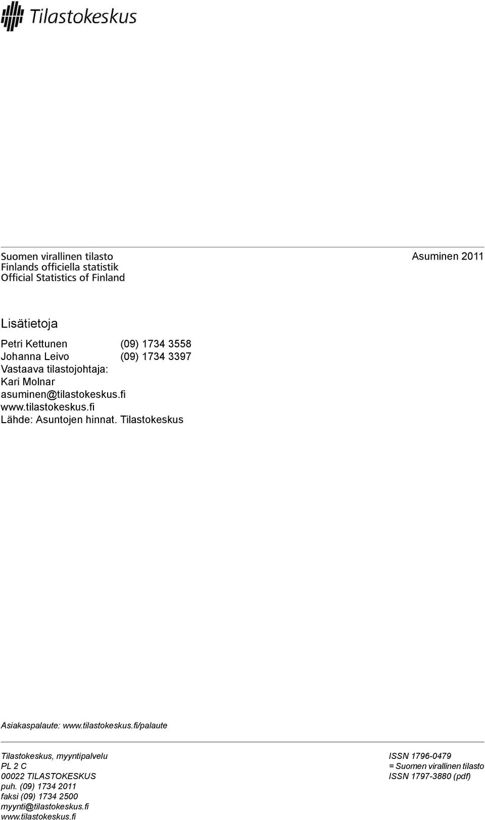 wwwtilastokeskusfi/palaute Tilastokeskus, myyntipalvelu PL 2 C 00022 TILASTOKESKUS puh (09) 1734 2011 faksi